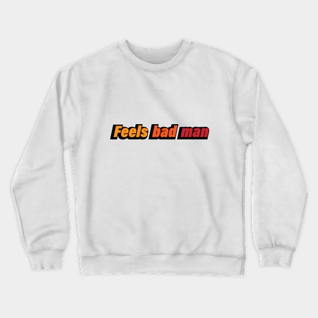 Feels bad man - fun quote Crewneck Sweatshirt by D1FF3R3NT